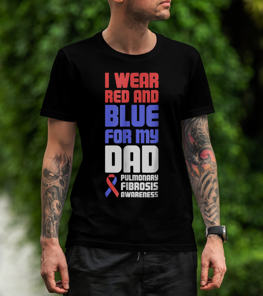 I Wear Red And Blue For My Dad Pulmonary Fibrosis Awareness T-Shirt