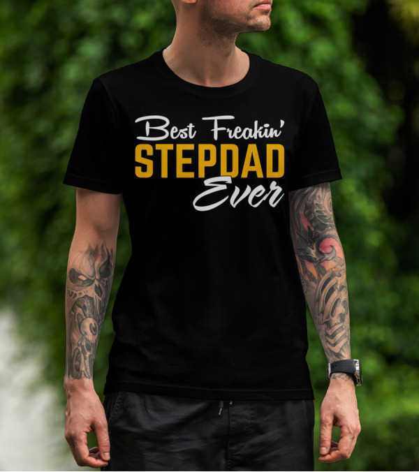 Best Freakin' Stepdad Ever Family Love STEP T-Shirt