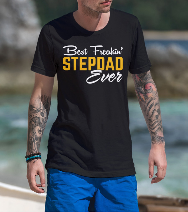 Best Freakin' Stepdad Ever Family Love STEP T-Shirt