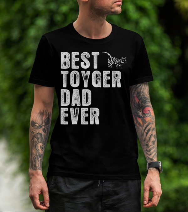 BEST TOYGER DAD EVER With Toyger Cat T-Shirt