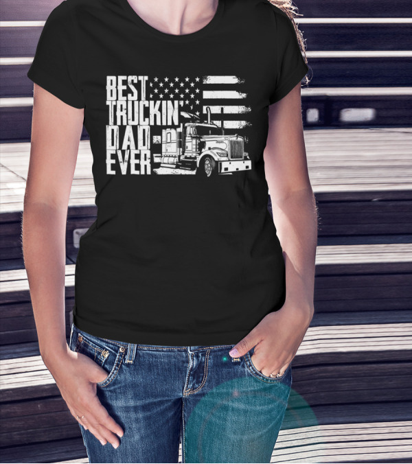 BEST TRUCKIN DAD EVER AMERICAN FLAG TRUCK T-Shirt