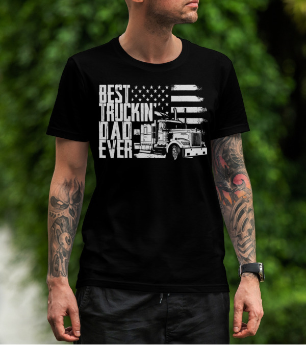 BEST TRUCKIN DAD EVER AMERICAN FLAG TRUCK T-Shirt