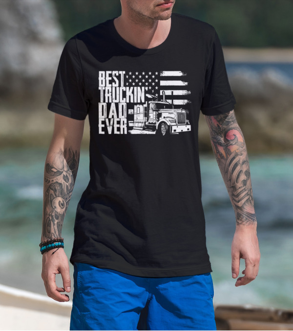 BEST TRUCKIN DAD EVER AMERICAN FLAG TRUCK T-Shirt