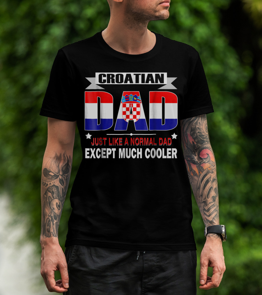 Croatian Dad Just Like A Normal Dad Except Much Cooler Flag85 T-Shirt
