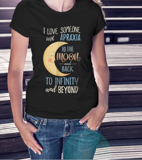I Love Someone With Apraxia To The Moon And Back To Infinity And Beyond T-Shirt