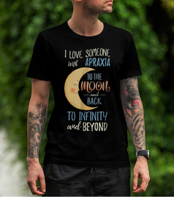 I Love Someone With Apraxia To The Moon And Back To Infinity And Beyond T-Shirt
