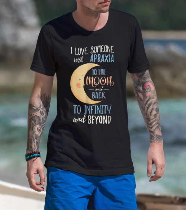 I Love Someone With Apraxia To The Moon And Back To Infinity And Beyond T-Shirt