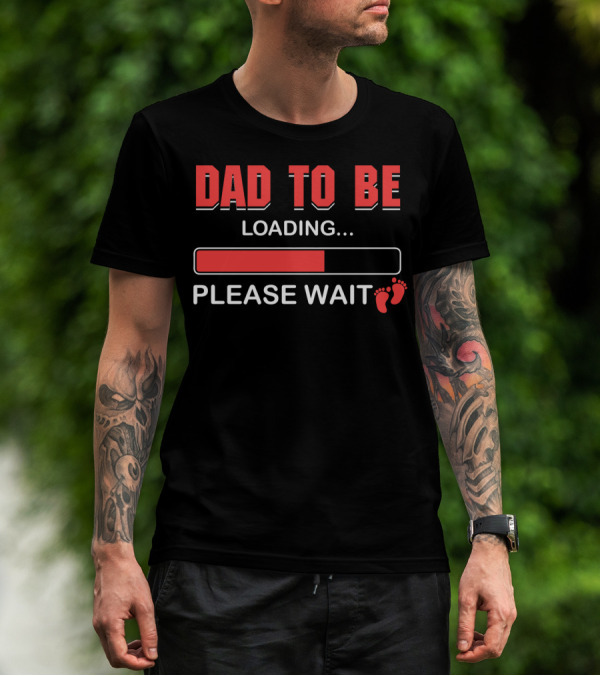 Dad To Be Loading Please Wait Fatherhood Countdown With Baby Feet T-Shirt