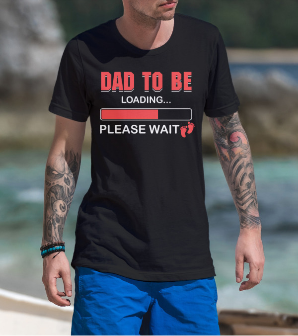Dad To Be Loading Please Wait Fatherhood Countdown With Baby Feet T-Shirt