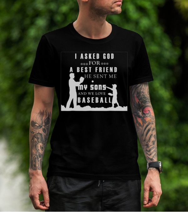 I Asked God For A Best Friend He Sent Me My Sons And We Love Baseball T-Shirt