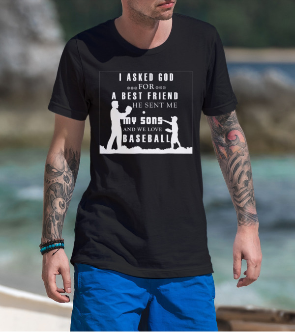 I Asked God For A Best Friend He Sent Me My Sons And We Love Baseball T-Shirt