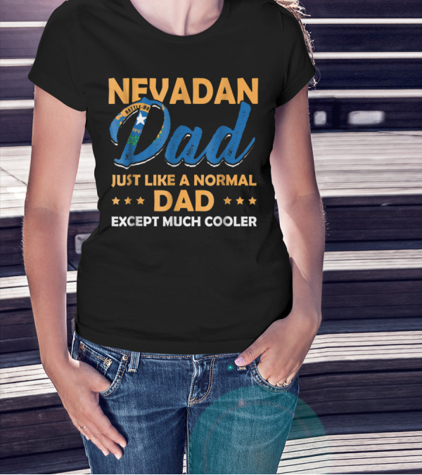 Nevadan Dad Just Like A Normal Dad Except Much Cooler T-Shirt