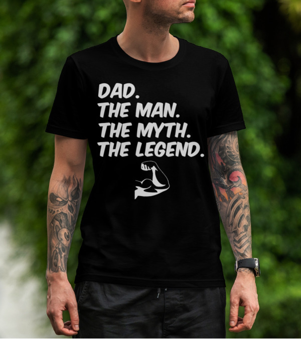 Dad The Man The Myth The Legend Flexed Muscle T-Shirt