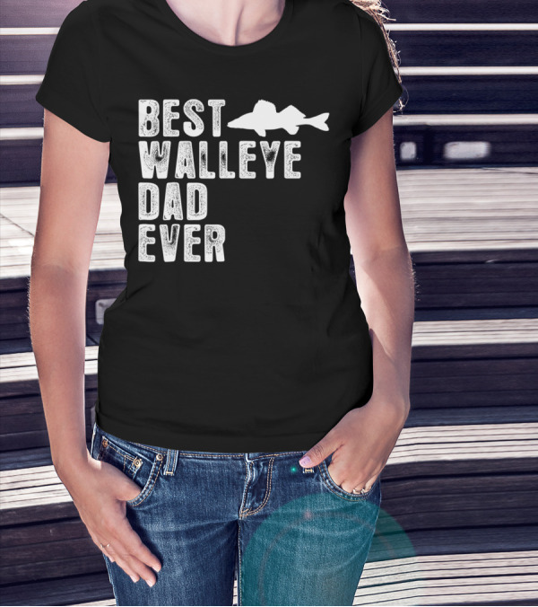 BEST WALLEYE DAD EVER FISHING T-Shirt