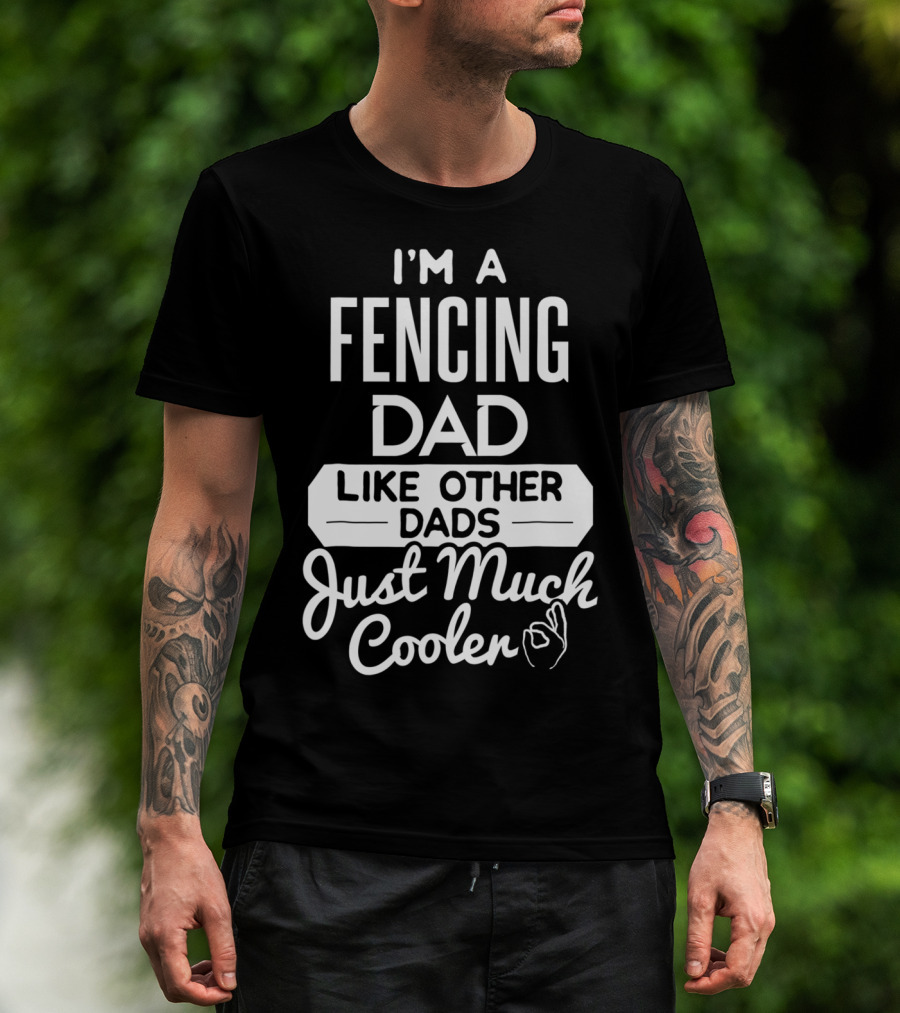 I'm A Fencing Dad Like Other Dads Just Much Cooler T-Shirt