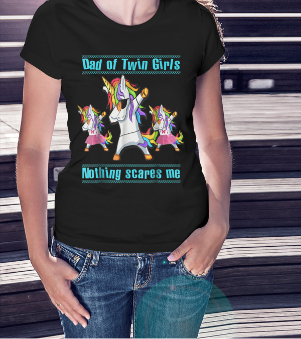 Dad Of Twin Girls Nothing Scares Me Dabbing Unicorn Trio T-Shirt