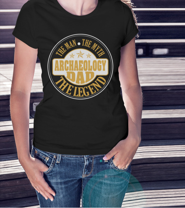 THE MAN THE MYTH ARCHAEOLOGY DAD THE LEGEND T-Shirt