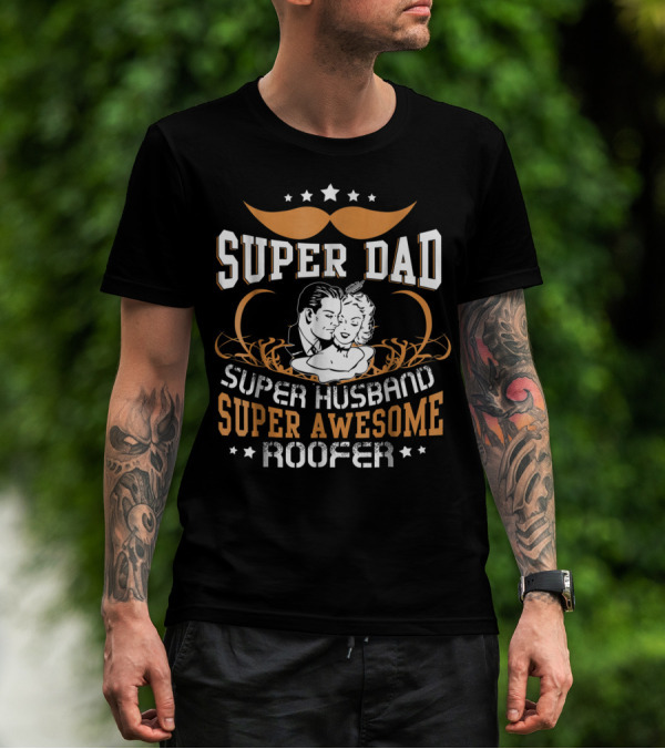 Super Dad Super Husband Super Awesome Roofer T-Shirt