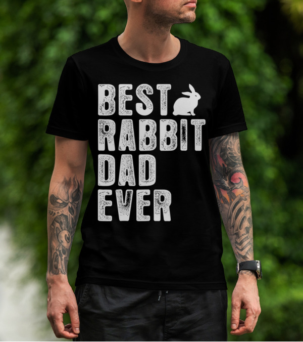 BEST RABBIT DAD EVER RABBIT T-Shirt