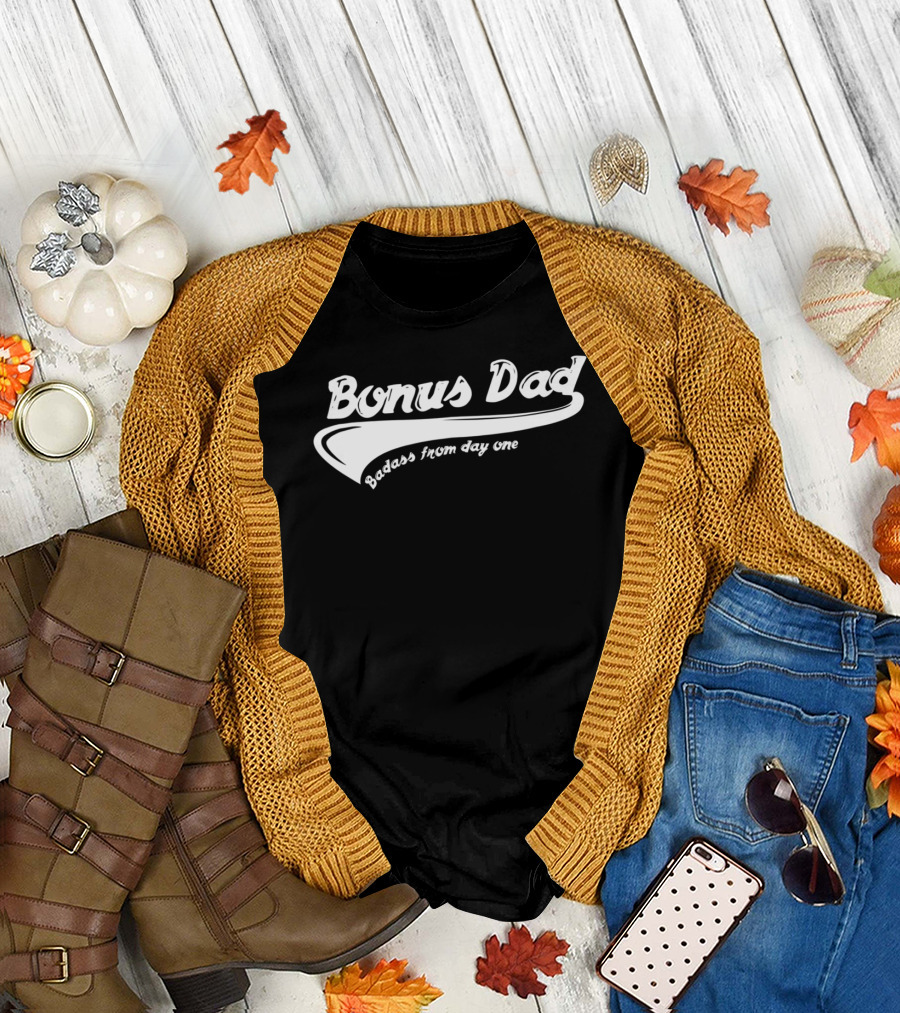 Bonus Dad Badass From Day One T-Shirt