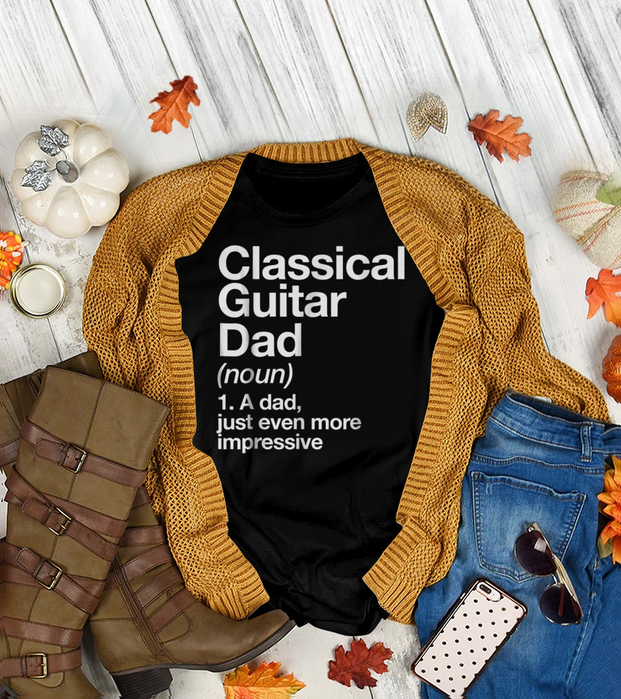 Classical Guitar Dad Noun Definition A Dad Just Even More Impressive T-Shirt