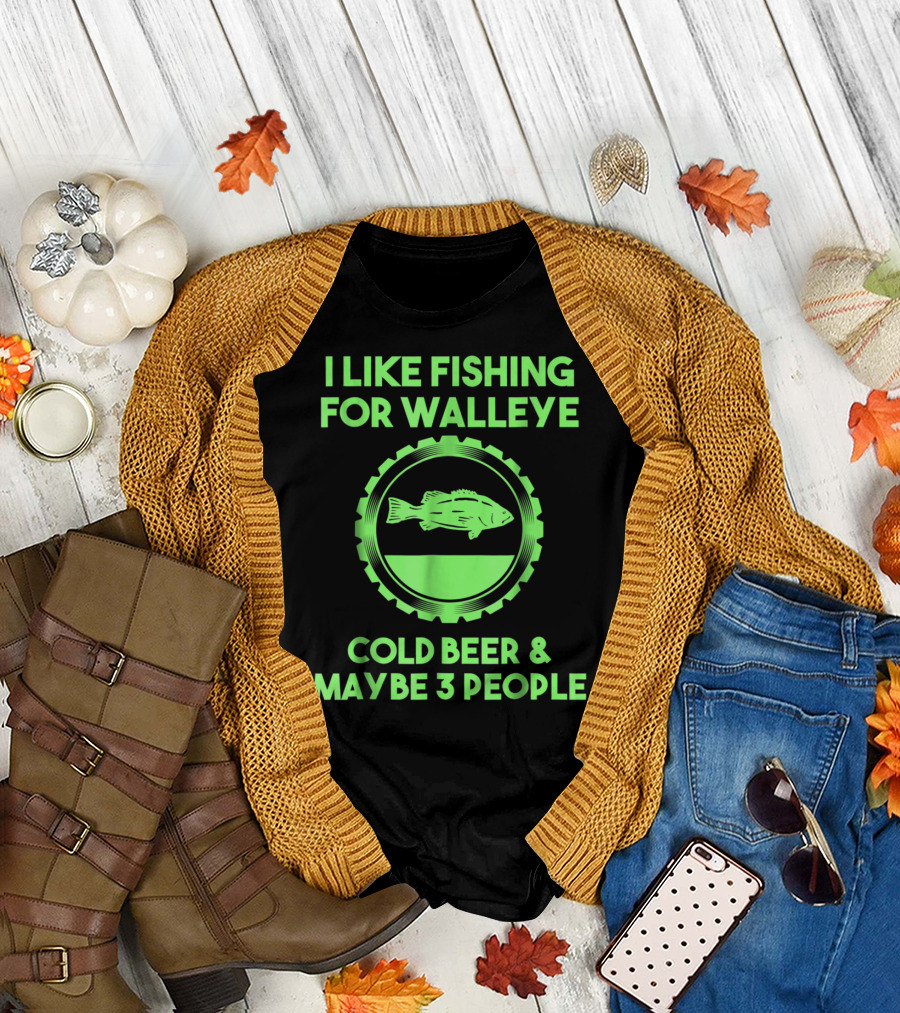 I Like Fishing for Walleye Cold Beer and Maybe 3 People T-Shirt