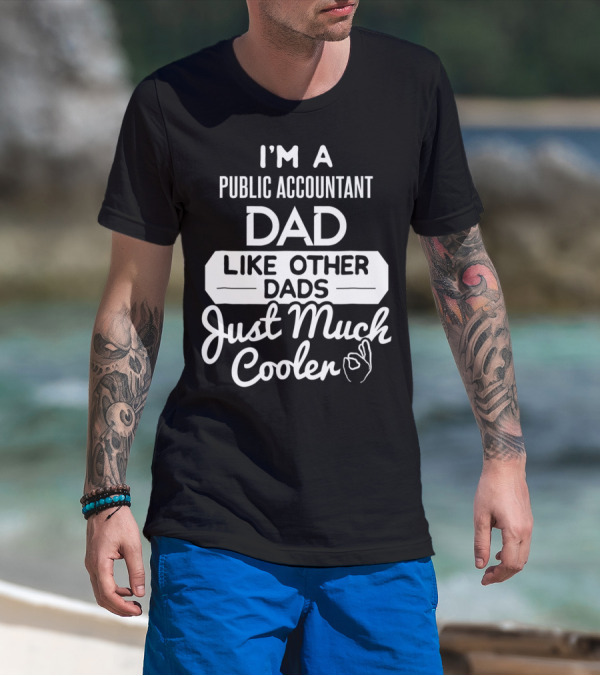 I'm A Public Accountant Dad Like Other Dads Just Much Cooler T-Shirt