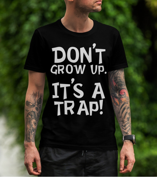 Don't Grow Up It's A Trap Dad Grandparents57 T-Shirt