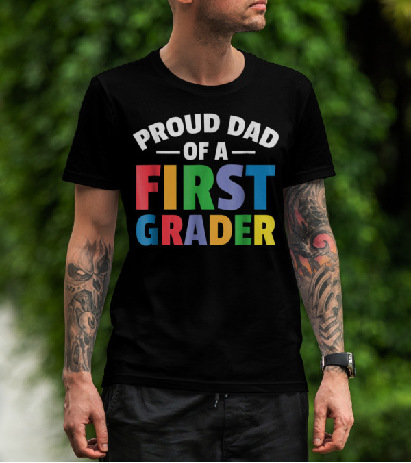 Proud Dad Of A First Grader Parent 1st Grade T-Shirt