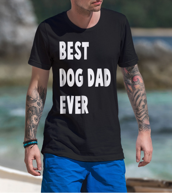 Best Dog Dad Ever Fathers Day Gift T-Shirt