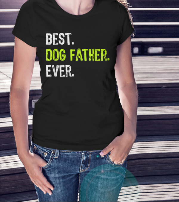 Best Dog Father Ever Fun Design For Dog Lovers T-Shirt