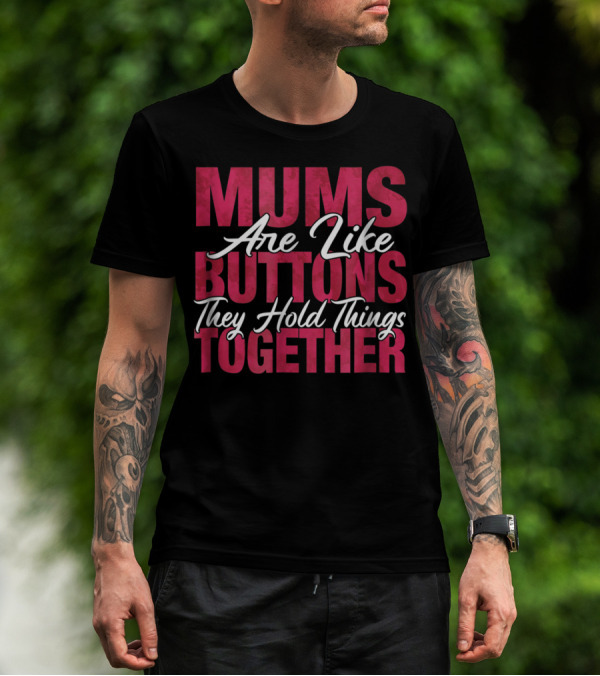 Mums Are Like Buttons They Hold Things Together Best Son Best Mother Mommy Tee29 T-Shirt