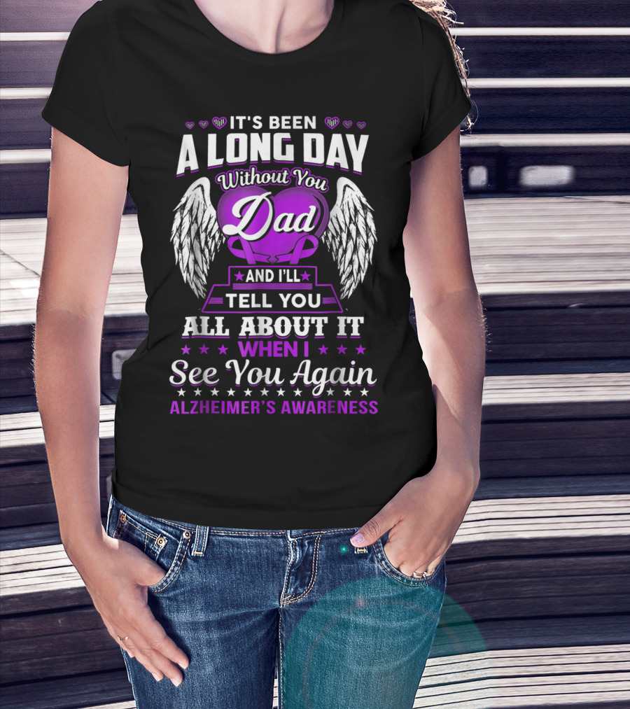 It's Been A Long Day Without You Dad I'll Tell You All About It When I See You Again Alzheimer's Awareness T-Shirt