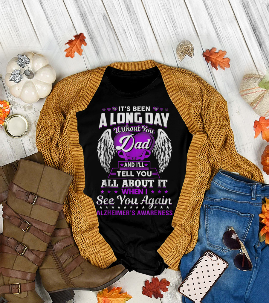 It's Been A Long Day Without You Dad I'll Tell You All About It When I See You Again Alzheimer's Awareness T-Shirt