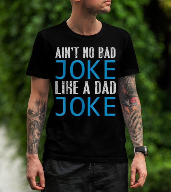 AIN'T NO BAD JOKE LIKE A DAD JOKE FUNNY FATHER T-Shirt