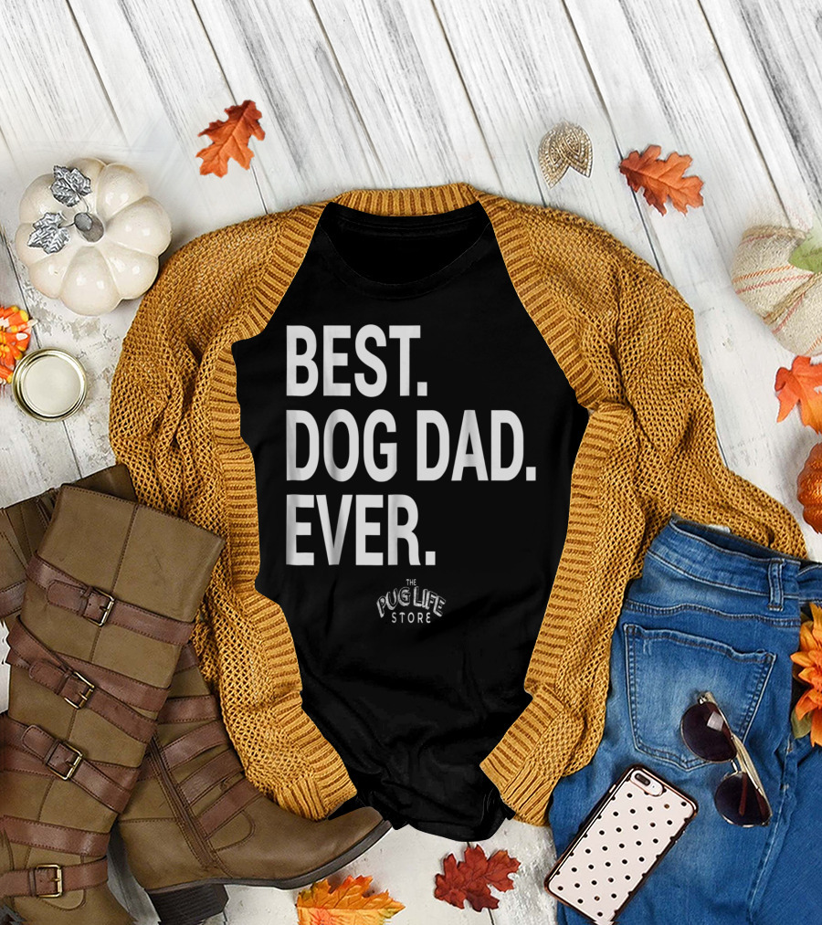 BEST DOG DAD EVER THE PUG LIFE STORE T-Shirt
