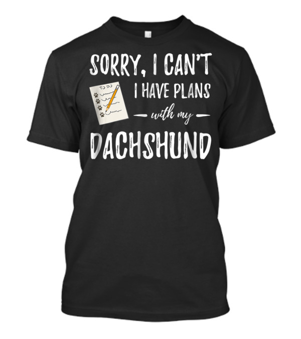 Sorry I Can't I Have Plans With My Dachshund To-Do List Paw Prints T-Shirt