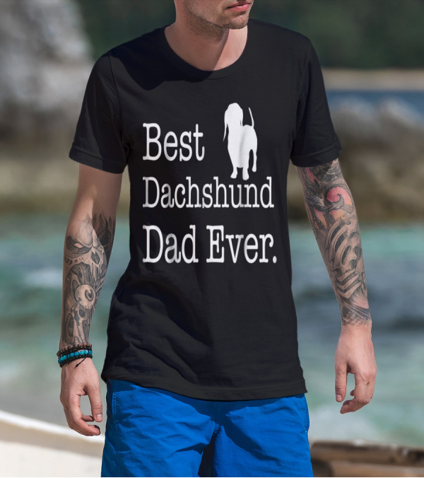 Best Dachshund Dad Ever Text With Silhouette Of Dachshund T-Shirt