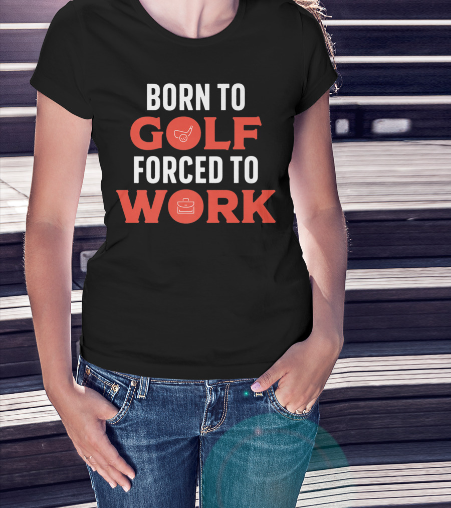 Born To Golf Forced To Work Best Father Dad 19 T-Shirt