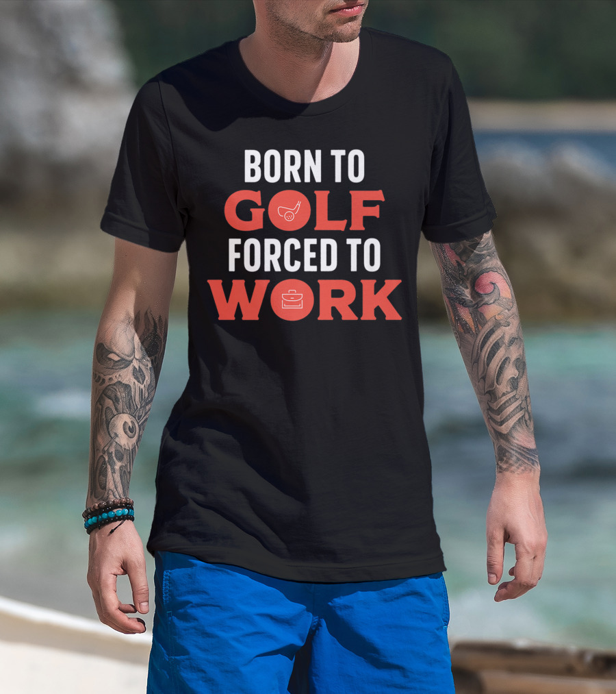 Born To Golf Forced To Work Best Father Dad 19 T-Shirt