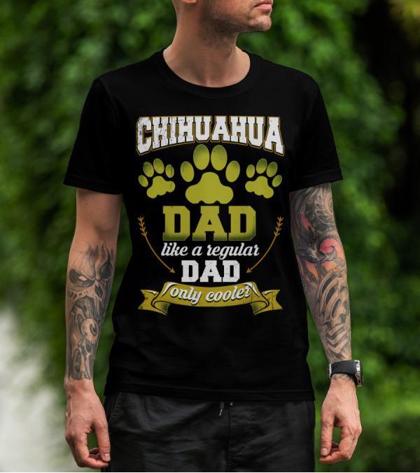 Chihuahua Dad Like A Regular Dad Only Cooler Paw Prints T-Shirt