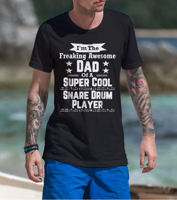Freaking Awesome Dad Of A Super Cool Snare Drum Player T-Shirt