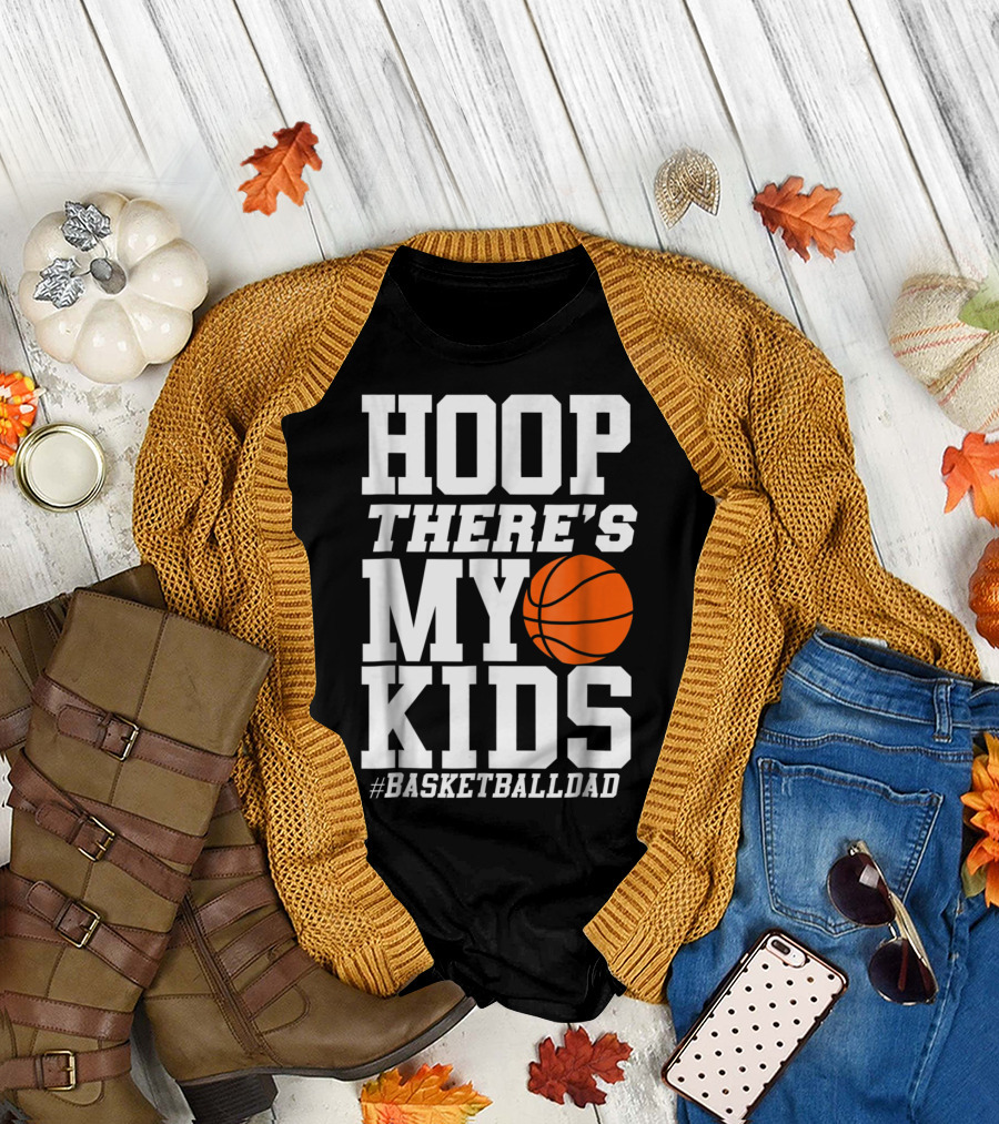Hoop There's My Kids BasketballDad T-Shirt