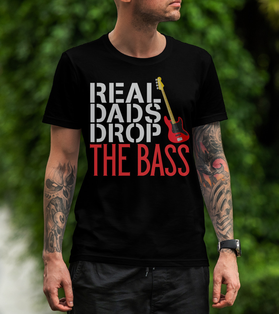 Real Dads Drop The Bass Guitar Player Funny Bassist T-Shirt