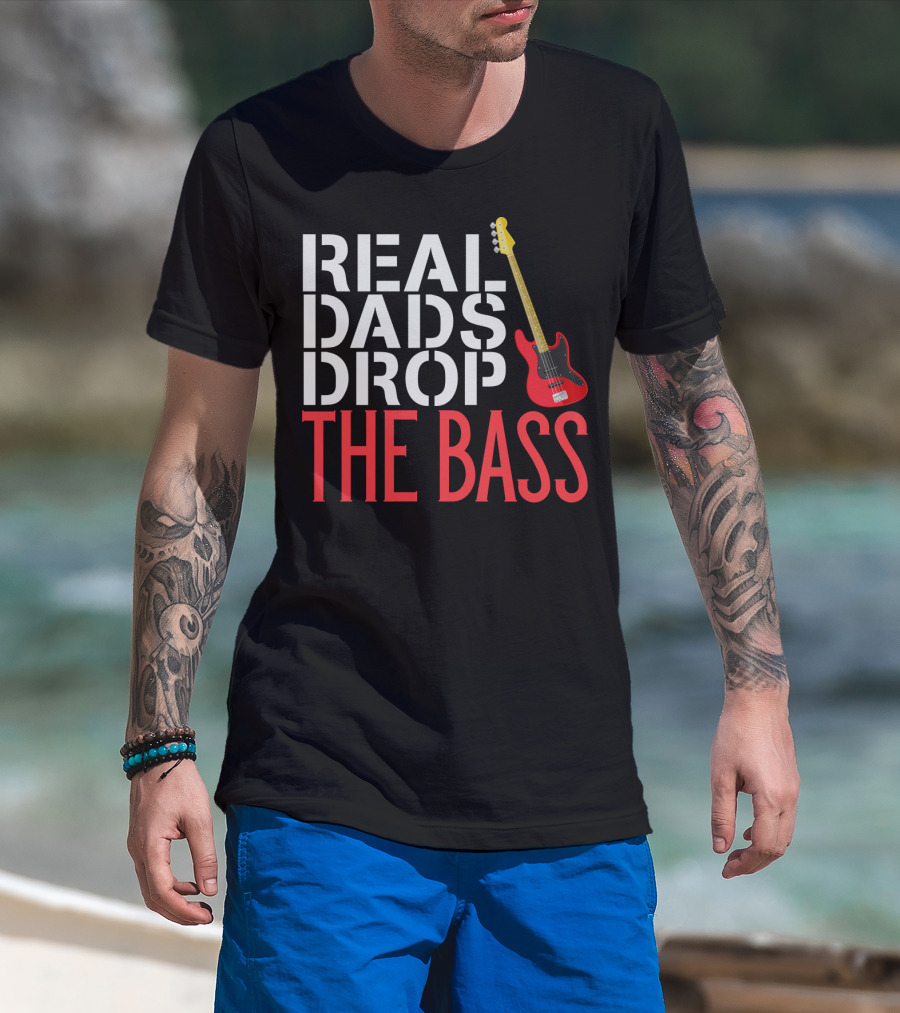 Real Dads Drop The Bass Guitar Player Funny Bassist T-Shirt