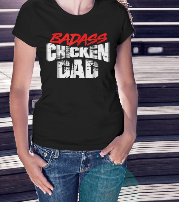 BADASS CHICKEN DAD Funny Daddy Farmers16 T-Shirt