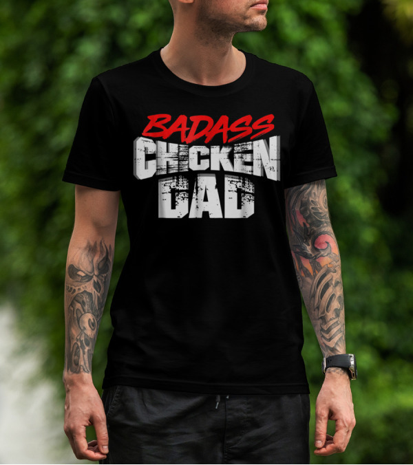BADASS CHICKEN DAD Funny Daddy Farmers16 T-Shirt