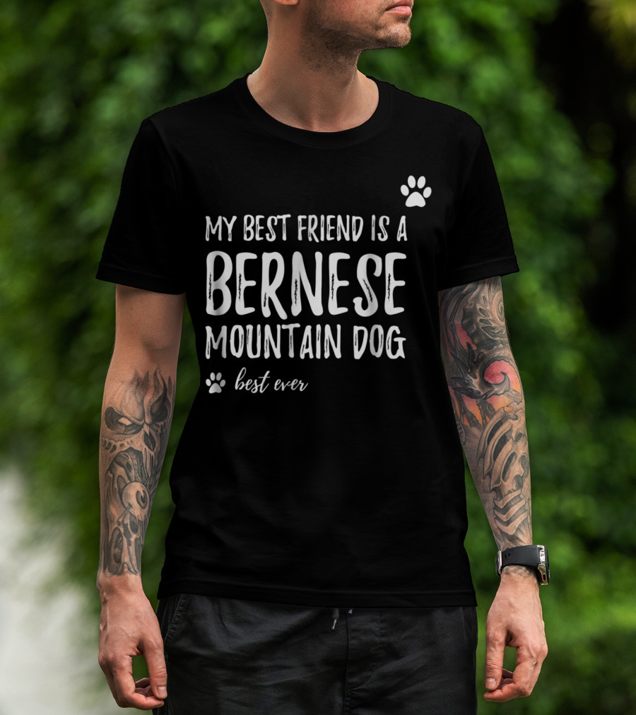 My Best Friend Is A Bernese Mountain Dog Best Ever T-Shirt