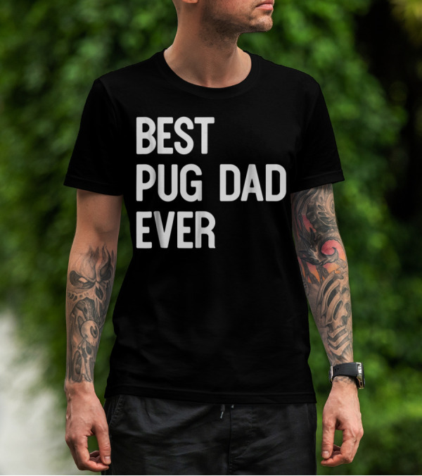 Best Pug Dad Ever Dog Ideas61 Pug Dad Best Ever T-Shirt