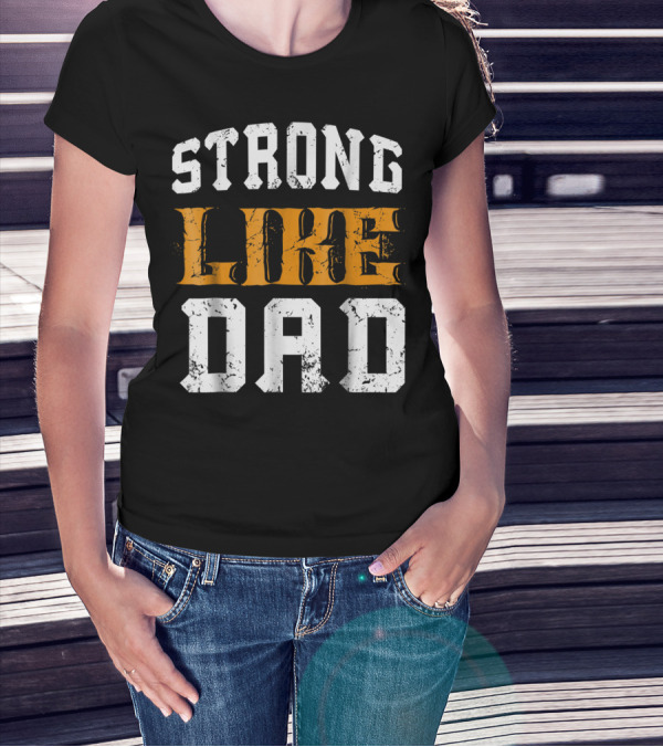 Strong Like Dad Vintage Distressed Bold Typography T-Shirt